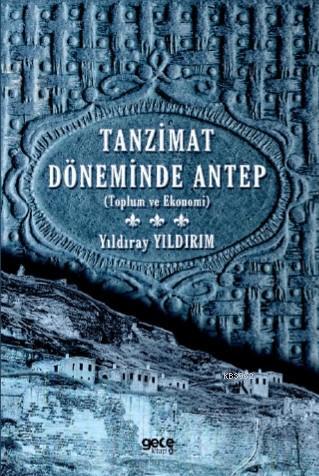 Tanzimat Döneminde Antep | Yıldıray Yıldırım | Gece Kitaplığı Yayınlar