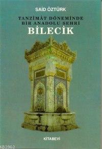 Tanzîmât Döneminde Bir Anadolu Şehri Bilecik | Said Öztürk | Kitabevi 