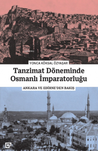 Tanzimat Döneminde Osmanlı İmparatorluğu;Ankara ve Edirne'den Bakış | 