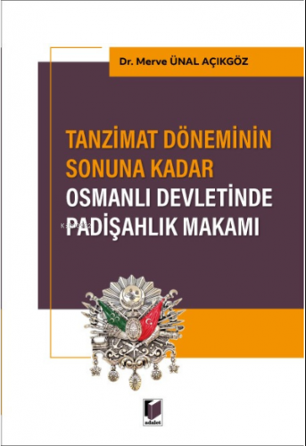 Tanzimat Döneminin Sonuna Kadar Osmanlı Devletinde Padişahlık Makamı |