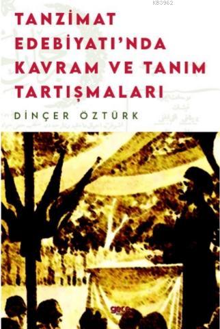 Tanzimat Edebiyatı'nda Kavram Ve Tanım Tartışmaları | Dinçer Öztürk | 