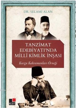 Tanzimat Edebiyatı'nda Milli Kimlik İnşası; Kurgu Kahramanları Örneği 