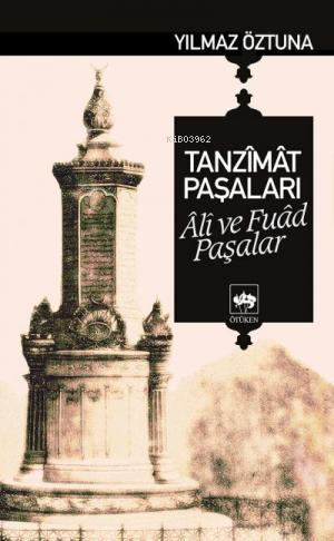 Tanzimat Paşaları Ali ve Fuad Paşalar | Yılmaz Öztuna | Ötüken Neşriya