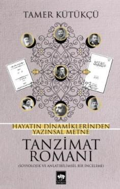 Tanzimat Romanı; Hayatın Dinamiklerinden Yazınsal Metne | Tamer Kütükç