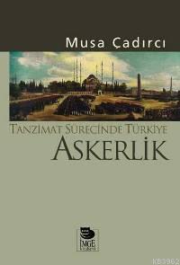 Tanzimat Sürecinde Türkiye - Askerlik | Musa Çadırcı | İmge Kitabevi Y