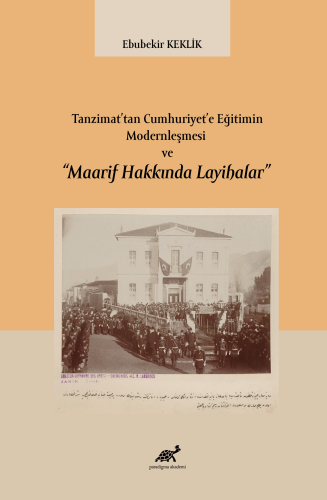 Tanzimat’tan Cumhuriyet’e Eğitimin Modernleşmesi ve “Maarif Hakkında L