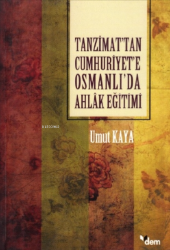 Tanzimat’tan Cumhuriyet’e Osmanlı’da Ahlâk Eğitimi | Umut Kaya | Ensar