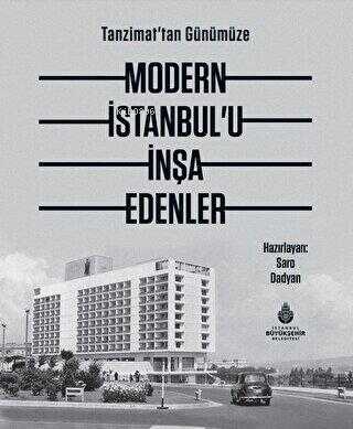 Tanzimat`tan Günümüze Modern İstanbul’u İnşa Edenler | Saro Dadyan | İ