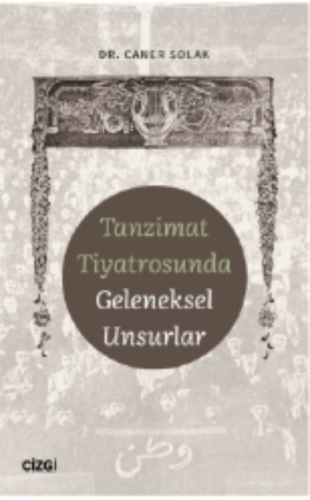 Tanzimat Tiyatrosunda Geleneksel Unsurlar | Caner Solak | Çizgi Kitabe