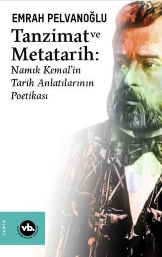 Tanzimat ve Metatarih; Namık Kemal'in Tarih Anlatılarının Poetikası | 