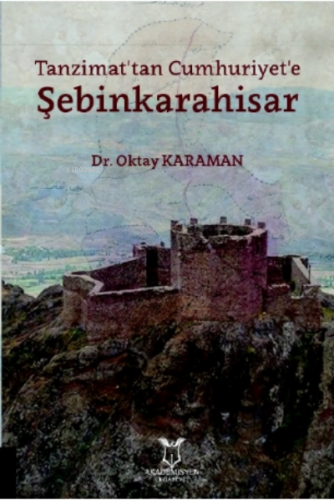 Tanzimat'tan Cumhuriyet'e Şebinkarahisar | Oktay Karaman | Akademisyen