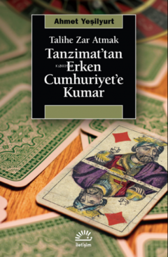 Tanzimat'tan Erken Cumhuriyet'e Kumar ;Talihe Zar Atmak | Ahmet Yeşily