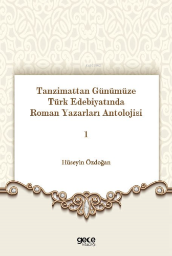 Tanzimattan Günümüze Türk Edebiyatında Roman Yazarları Antolojisi 1 | 