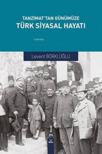 Tanzimattan Günümüze Türk Siyasal Hayatı 3. baskı | Levent Börklüoğlu 