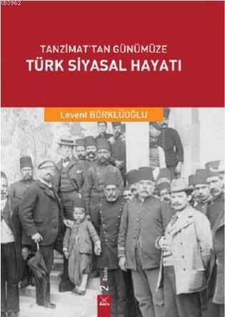 Tanzimattan Günümüze Türk Siyasal Hayatı | Levent Börklüoğlu | Dora Ya