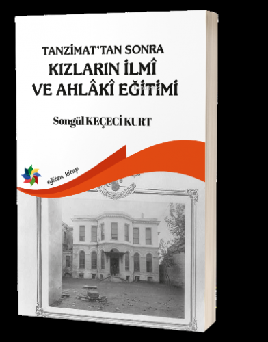 Tanzimattan Sonra Kızların İlmi ve Ahlaki Eğitimi | Songül Keçeci Kurt