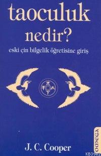 Taoculuk Nedir?; Eski Çin Bilgelik Öğretisine Giriş | J. C. Cooper | O