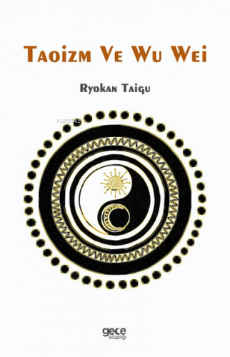 Taoizm Ve Wu Wei | Ryokan Taigu | Gece Kitaplığı Yayınları