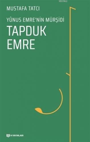 Tapduk Emre; Yunus Emre'nin Mürşidi | Mustafa Tatcı | H Yayınları