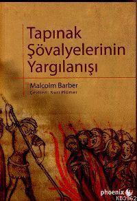 Tapınak Şövalyelerinin Yargılanışı | Malcolm Barber | Phoenix Yayınevi