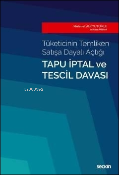 Tapu İptal ve Tescil Davası;Tüketicinin Temliken Satışa Dayalı Açtığı 