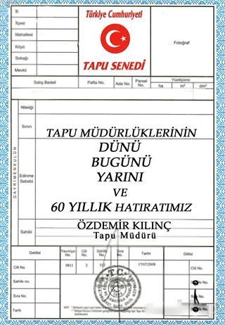 Tapu Müdürlüklerinin Dünü Bugünü Yarını ve 60 Yıllık Hatıratımız | Özd