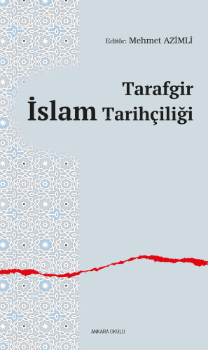 Tarafgir İslam Tarihçiliği | Mehmet Azimli | Ankara Okulu Yayınları