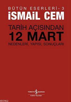 Tarih Açısından 12 Mart; Nedenleri, Yapısı, Sonuçları | İsmail Cem | T