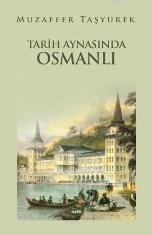 Tarih Aynasında Osmanlı | Muzaffer Taşyürek | Eşik Yayınları