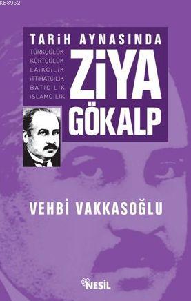 Tarih Aynasında Ziya Gökalp | Vehbi Vakkasoğlu | Nesil Yayınları