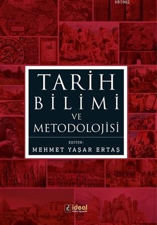 Tarih Bilimi ve Metodolojisi | Mehmet Yaşar Ertaş | İdeal Kültür Yayın