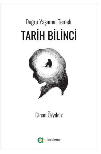 Tarih Bilinci;Doğru Yaşamın Temeli | Cihan Özyıldız | Aram Yayınları