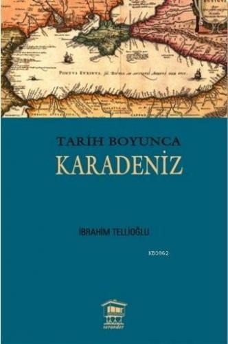 Tarih Boyunca Karadeniz | İbrahim Tellioğlu | Serander Yayıncılık