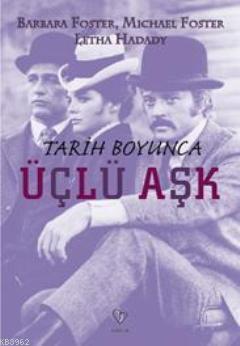 Tarih Boyunca Üçlü Aşk | Barbara Foster | Varlık Yayınları