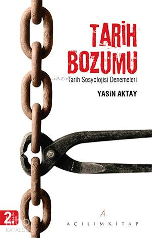 Tarih Bozumu; Tarih Sosyolojisi Denemeleri | Yasin Aktay | Açılım Kita