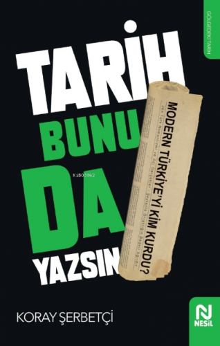 Tarih Bunu da Yazsın | Koray Şerbetçi | Nesil Yayınları