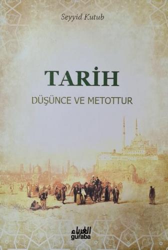 Tarih Düşünce ve Metottur | Seyyid Kutub | Guraba Yayınları