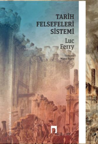 Tarih Felsefeleri Sistemi –Siyaset Felsefesi II– | Luc Ferry | Dergah 