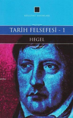 Tarih Felsefesi 1 | Georg Wilhelm Friedrich Hegel | Külliyat Yayınları