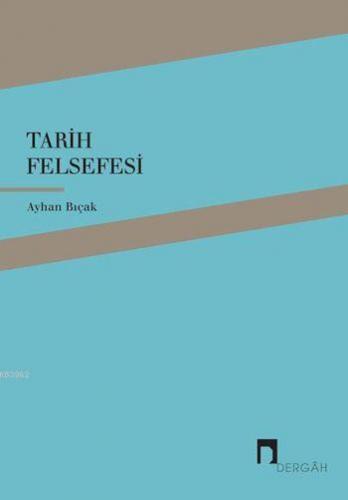 Tarih Felsefesi | Ayhan Bıçak | Dergah Yayınları