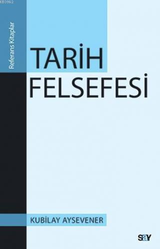 Tarih Felsefesi | Kubilay Aysevener | Say Yayınları