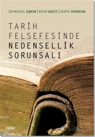 Tarih Felsefesinde Nedensellik Sorunsalı | Zehragül Aşkın | Çizgi Kita