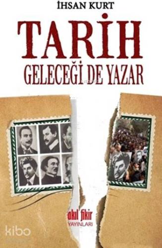 Tarih Geleceği de Yazar | İhsan Kurt | Akıl Fikir Yayınları