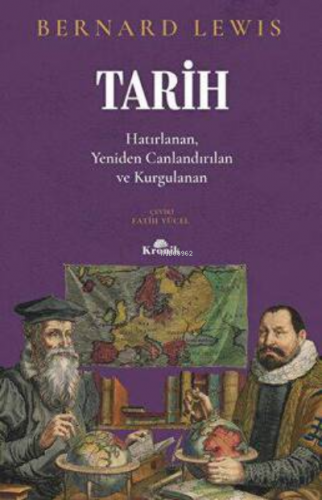 Tarih: Hatırlanan Yeniden Canlandırılan Kurgulanan | Bernard Lewis | K