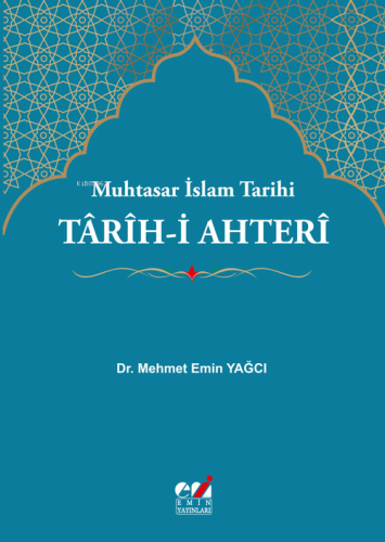 Tarih-i Ahteri - Muhtasar İslam Tarihi | Mehmet Emin Yağcı | Emin Yayı