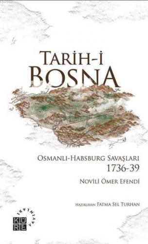 Tarih-i Bosna; Osmanlı-Habsburg Savaşları 1736-39 | Novili Ömer Efendi