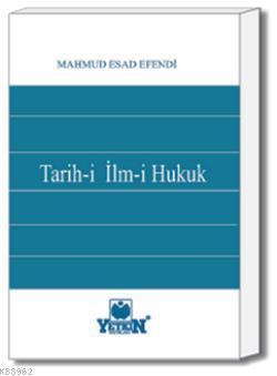 Tarih-i İlm-i Hukuk | Mahmut Esad Efendi | Yetkin Yayınları