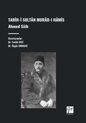 Tarih-İ Sultân Murâd-I Hâmis, Ahmed Sâib | Özgür Erbulut | Gazi Kitabe