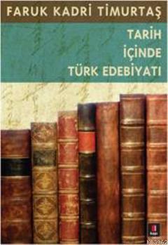 Tarih İçinde Türk Edebiyatı | Faruk Kadri Timurtaş | Kapı Yayınları