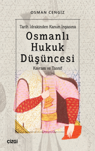 Tarih İdrakinden Kanun İnşasına Osmanlı Hukuk Düşüncesi ; (Kavram ve T